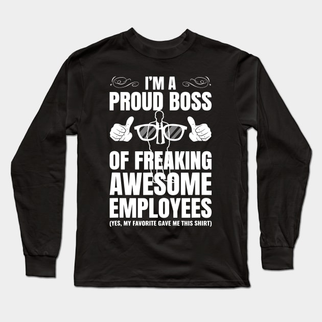 I'm A Proud Boss Of Freaking Awesome Employees Gift Long Sleeve T-Shirt by ArchmalDesign